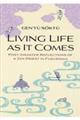 LIVING LIFE AS IT COMES